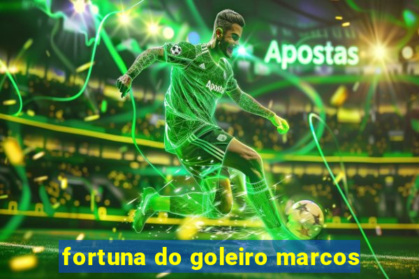 fortuna do goleiro marcos